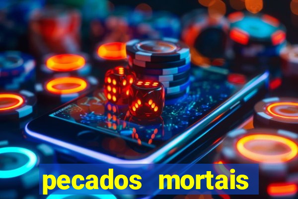 pecados mortais para confessar